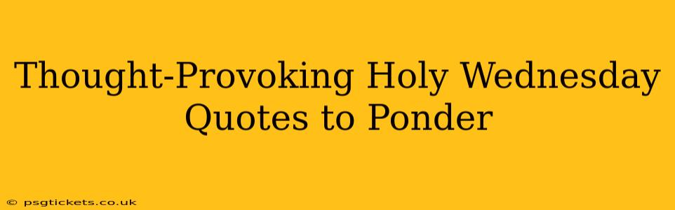 Thought-Provoking Holy Wednesday Quotes to Ponder