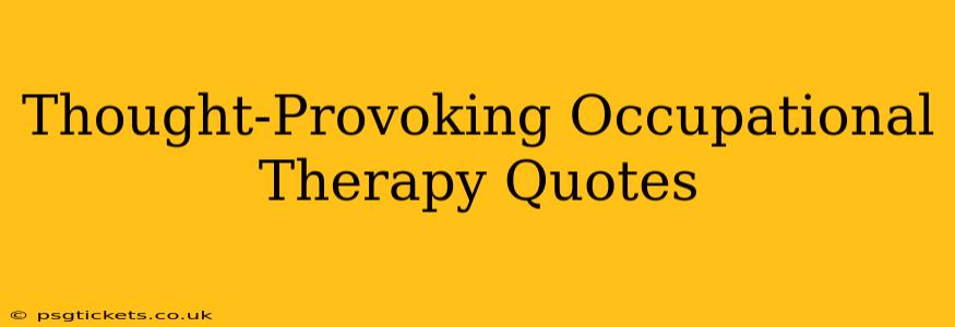 Thought-Provoking Occupational Therapy Quotes