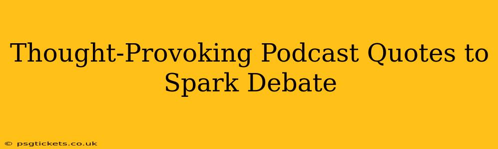 Thought-Provoking Podcast Quotes to Spark Debate
