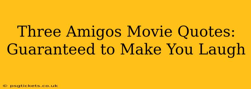 Three Amigos Movie Quotes: Guaranteed to Make You Laugh
