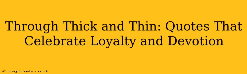 Through Thick and Thin: Quotes That Celebrate Loyalty and Devotion