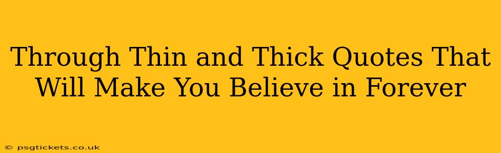 Through Thin and Thick Quotes That Will Make You Believe in Forever