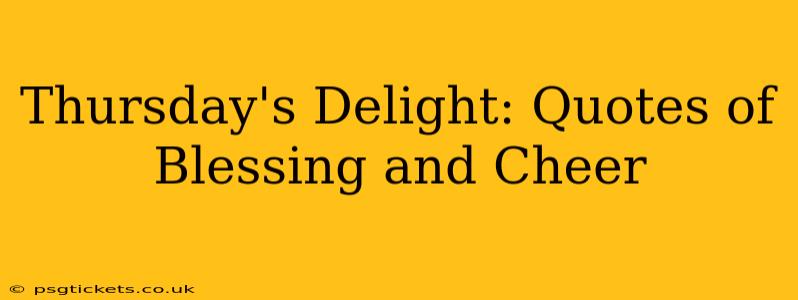 Thursday's Delight: Quotes of Blessing and Cheer