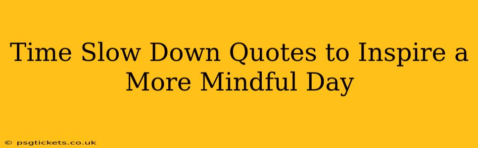 Time Slow Down Quotes to Inspire a More Mindful Day
