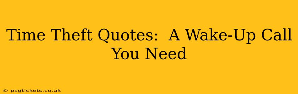 Time Theft Quotes:  A Wake-Up Call You Need