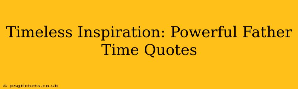 Timeless Inspiration: Powerful Father Time Quotes