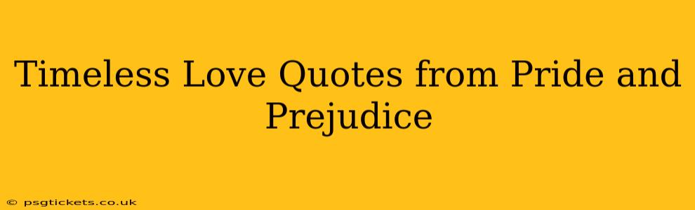 Timeless Love Quotes from Pride and Prejudice