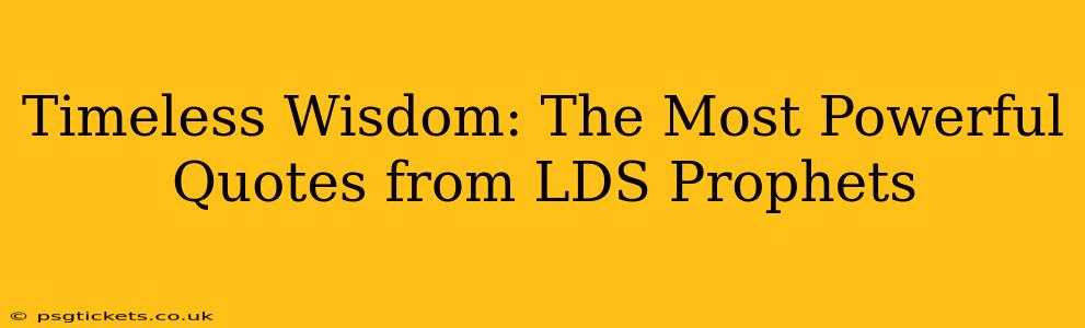Timeless Wisdom: The Most Powerful Quotes from LDS Prophets