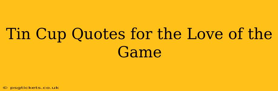 Tin Cup Quotes for the Love of the Game