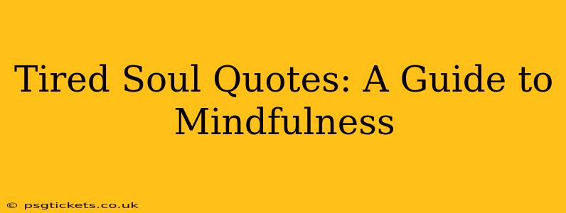 Tired Soul Quotes: A Guide to Mindfulness