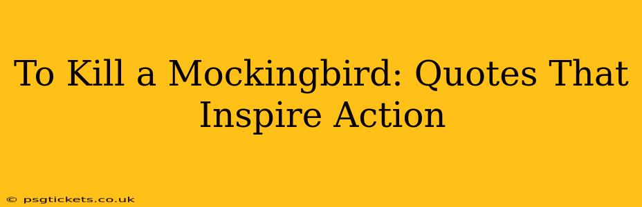 To Kill a Mockingbird: Quotes That Inspire Action