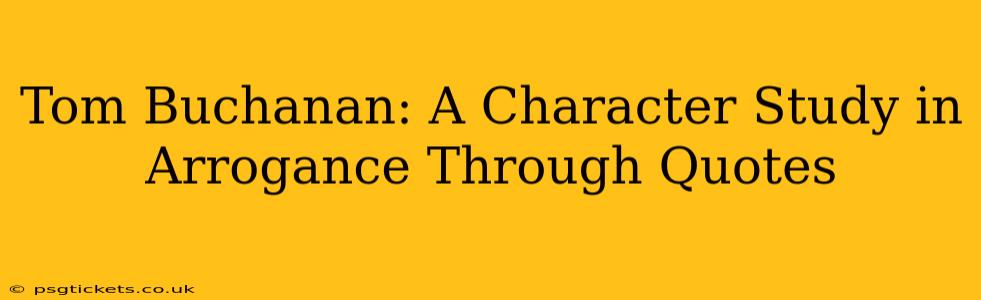 Tom Buchanan: A Character Study in Arrogance Through Quotes