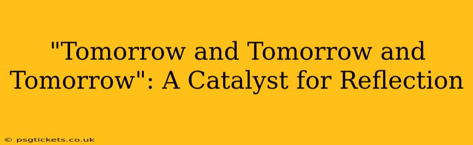 "Tomorrow and Tomorrow and Tomorrow": A Catalyst for Reflection