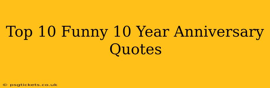 Top 10 Funny 10 Year Anniversary Quotes