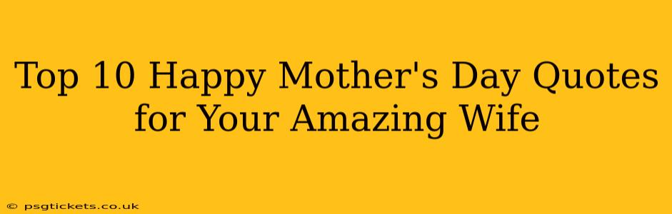 Top 10 Happy Mother's Day Quotes for Your Amazing Wife