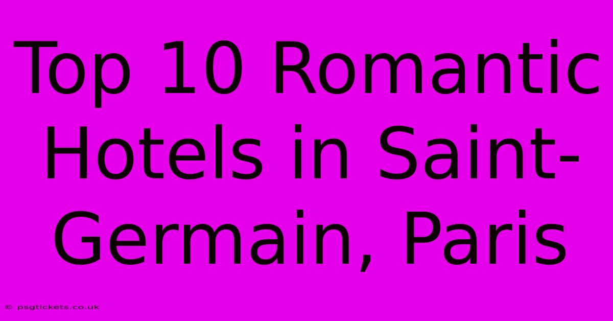 Top 10 Romantic Hotels In Saint-Germain, Paris