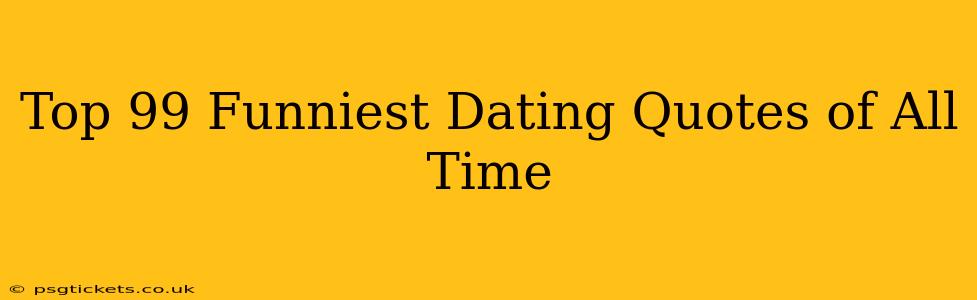 Top 99 Funniest Dating Quotes of All Time