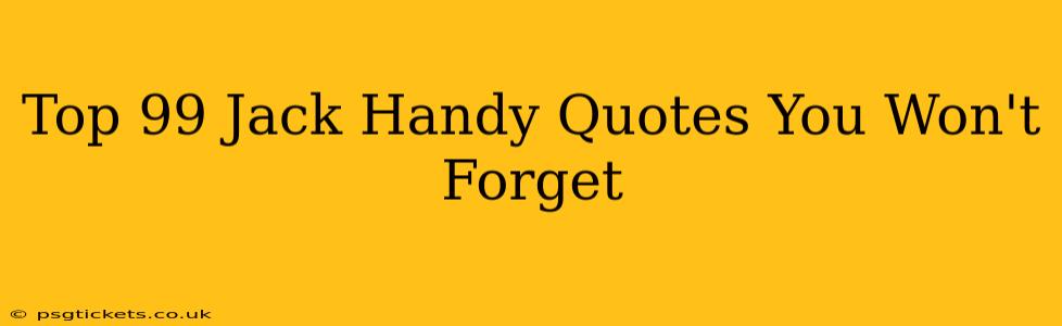 Top 99 Jack Handy Quotes You Won't Forget