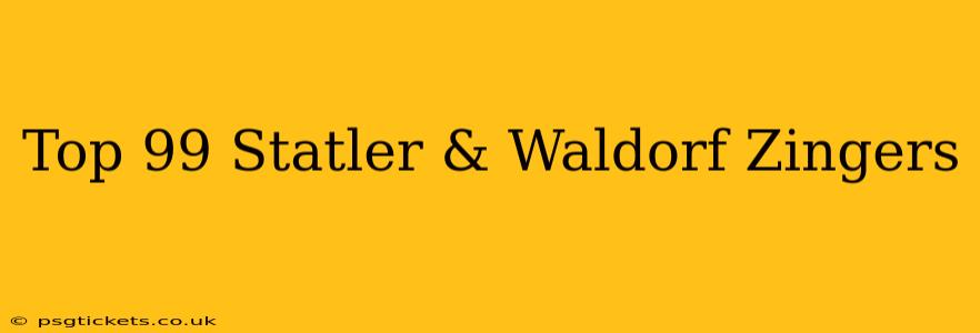 Top 99 Statler & Waldorf Zingers