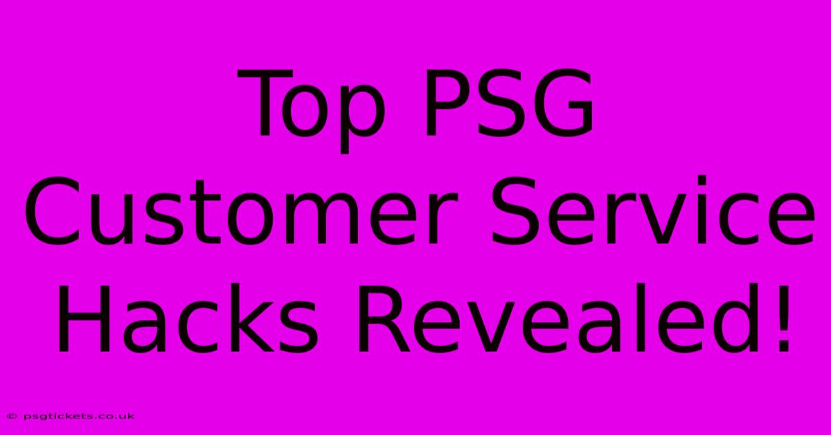 Top PSG Customer Service Hacks Revealed!