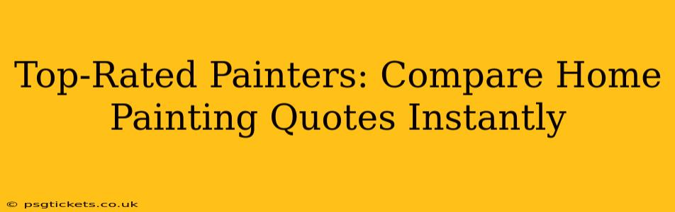 Top-Rated Painters: Compare Home Painting Quotes Instantly
