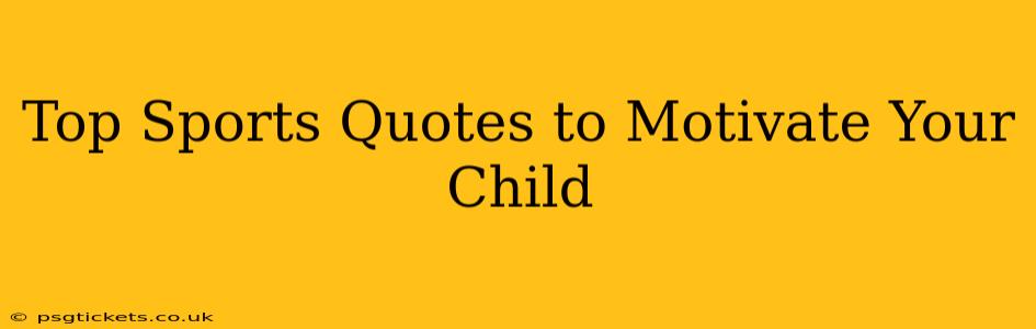 Top Sports Quotes to Motivate Your Child