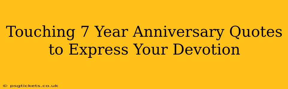 Touching 7 Year Anniversary Quotes to Express Your Devotion