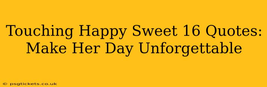 Touching Happy Sweet 16 Quotes: Make Her Day Unforgettable