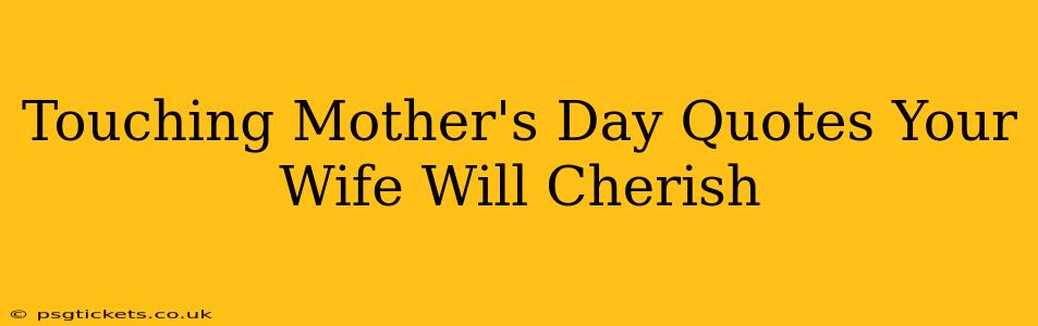 Touching Mother's Day Quotes Your Wife Will Cherish