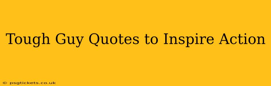 Tough Guy Quotes to Inspire Action