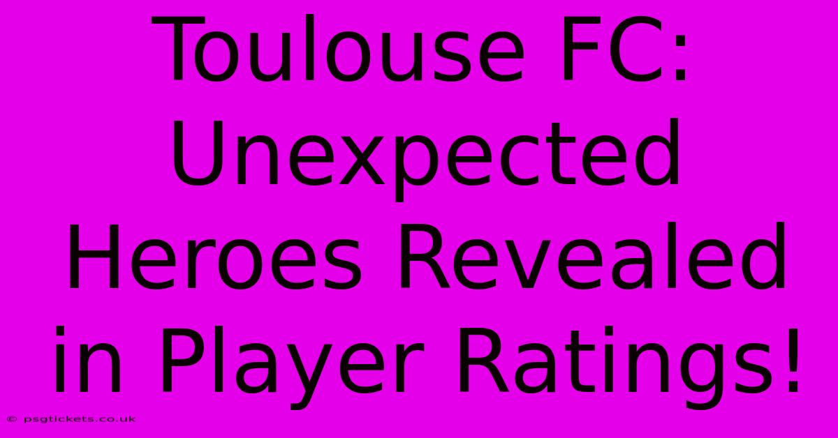 Toulouse FC: Unexpected Heroes Revealed In Player Ratings!