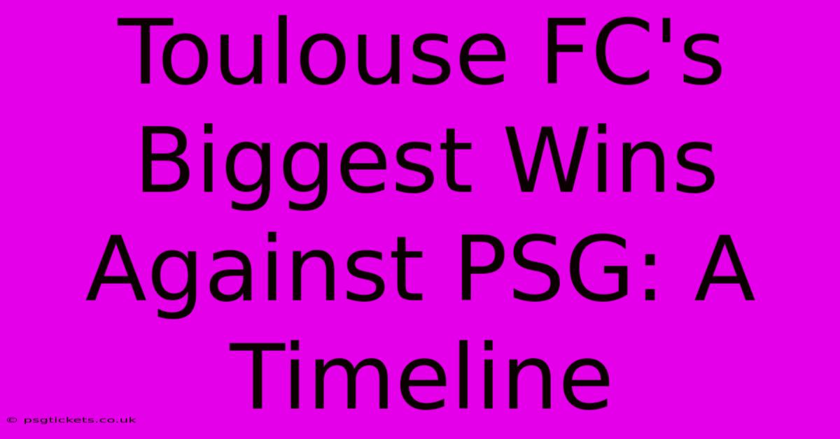 Toulouse FC's Biggest Wins Against PSG: A Timeline