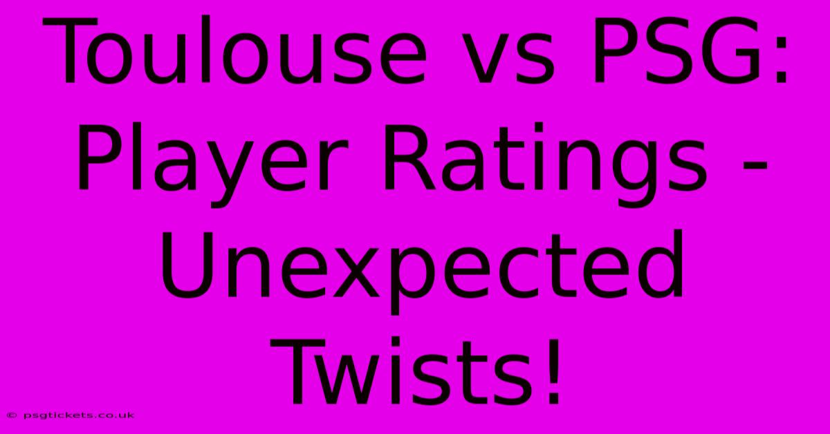 Toulouse Vs PSG: Player Ratings - Unexpected Twists!