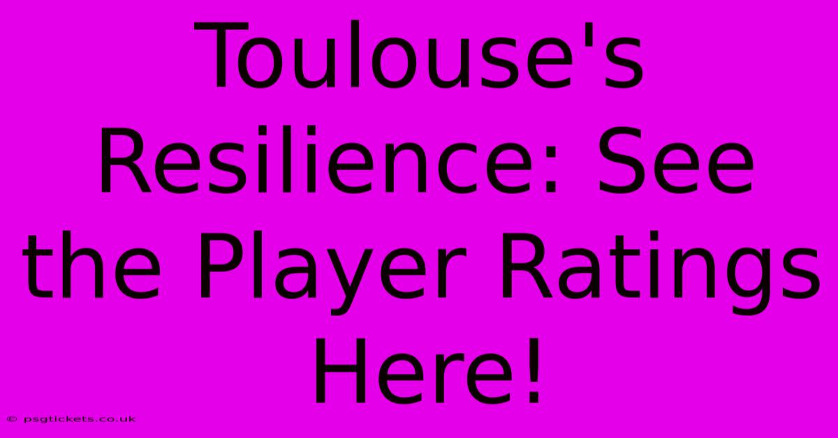 Toulouse's Resilience: See The Player Ratings Here!