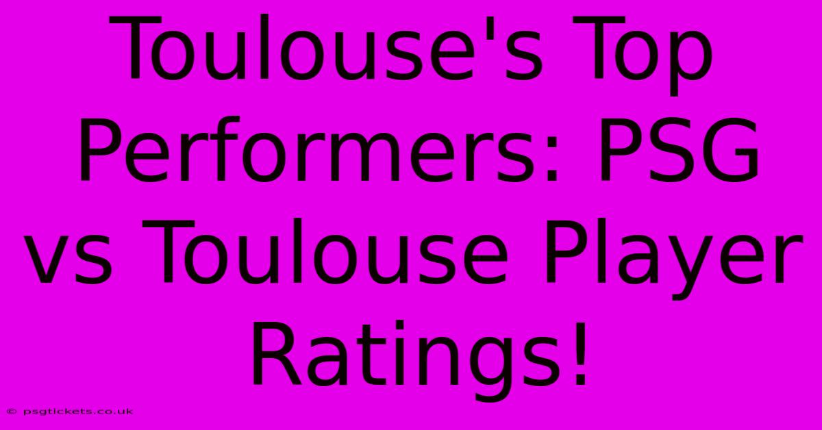 Toulouse's Top Performers: PSG Vs Toulouse Player Ratings!