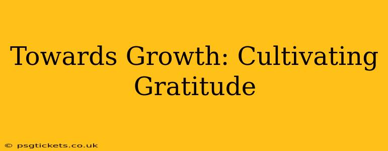 Towards Growth: Cultivating Gratitude