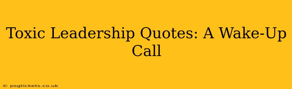 Toxic Leadership Quotes: A Wake-Up Call