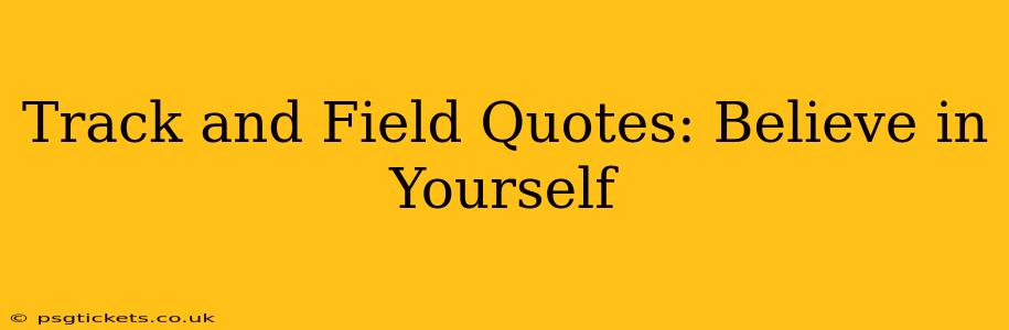 Track and Field Quotes: Believe in Yourself