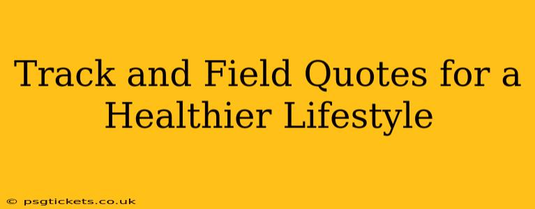 Track and Field Quotes for a Healthier Lifestyle
