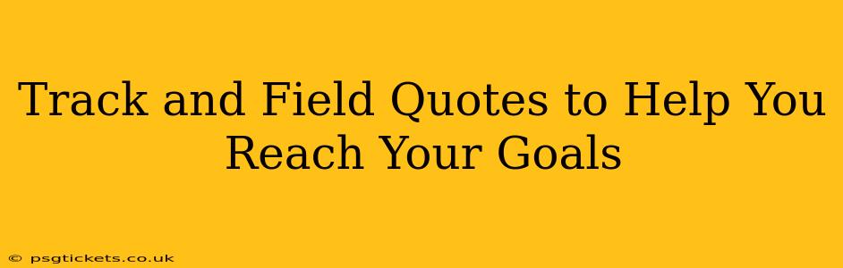 Track and Field Quotes to Help You Reach Your Goals