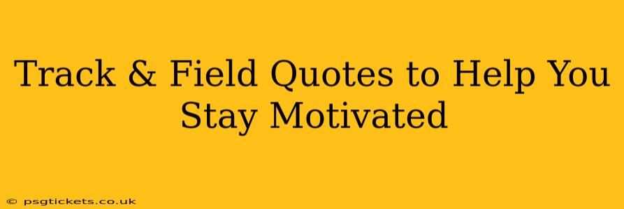 Track & Field Quotes to Help You Stay Motivated