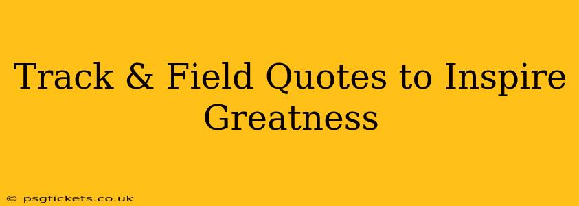 Track & Field Quotes to Inspire Greatness