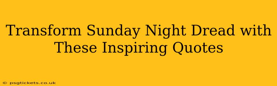 Transform Sunday Night Dread with These Inspiring Quotes