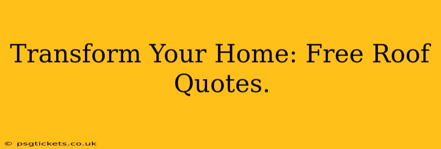 Transform Your Home: Free Roof Quotes.