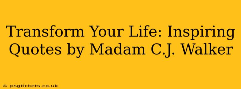 Transform Your Life: Inspiring Quotes by Madam C.J. Walker