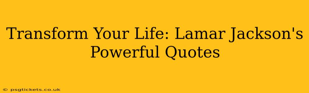 Transform Your Life: Lamar Jackson's Powerful Quotes