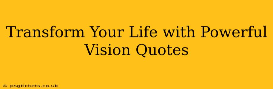 Transform Your Life with Powerful Vision Quotes