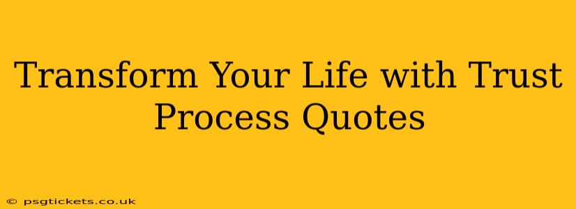 Transform Your Life with Trust Process Quotes