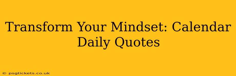 Transform Your Mindset: Calendar Daily Quotes
