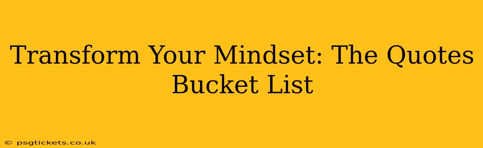 Transform Your Mindset: The Quotes Bucket List
